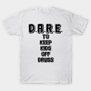 Dare to keep kids off dr*ugs T-Shirt